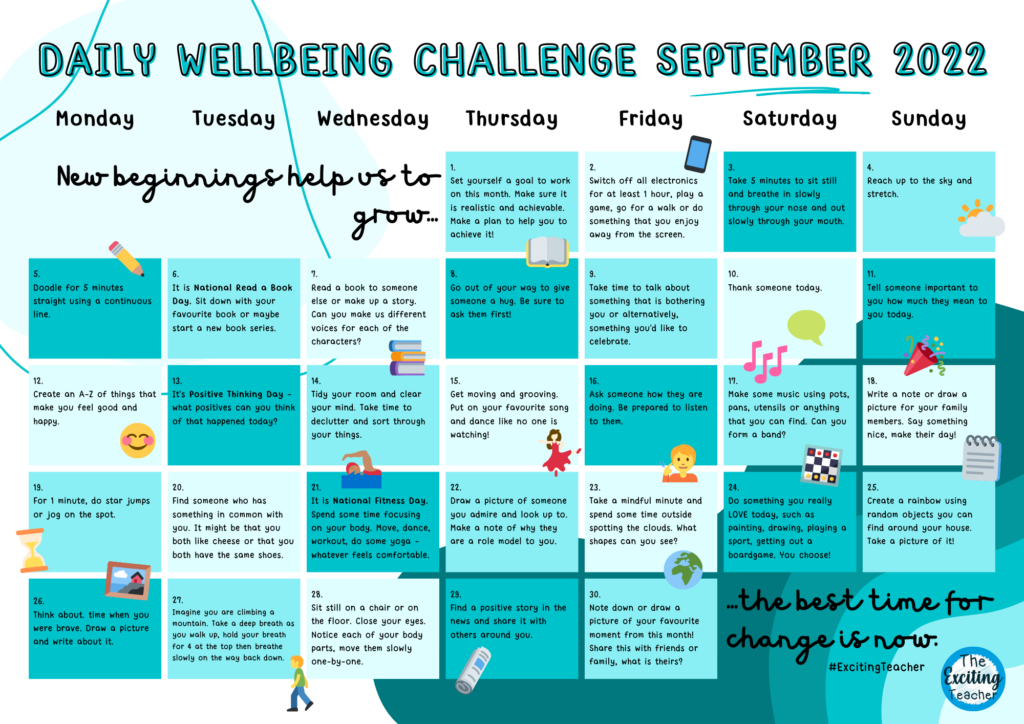 Wellbeing is crucial to our overall happiness and mental health. We have put together a calendar of daily wellbeing challenges for children, young people and adults alike to get involved with. Daily Wellbeing Challenge September 2022 by Exciting Teacher
