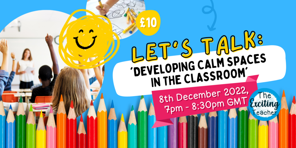 Let's explore creating calm spaces within your classroom, from calm corners to calming strategies! This webinar explores how to begin to implement a calming nature in your classroom to boost emotional literacy, promote positive mental health and build resilience for coping with BIG feelings in a safe, tranquil and nuturing space. Exciting Teacher.